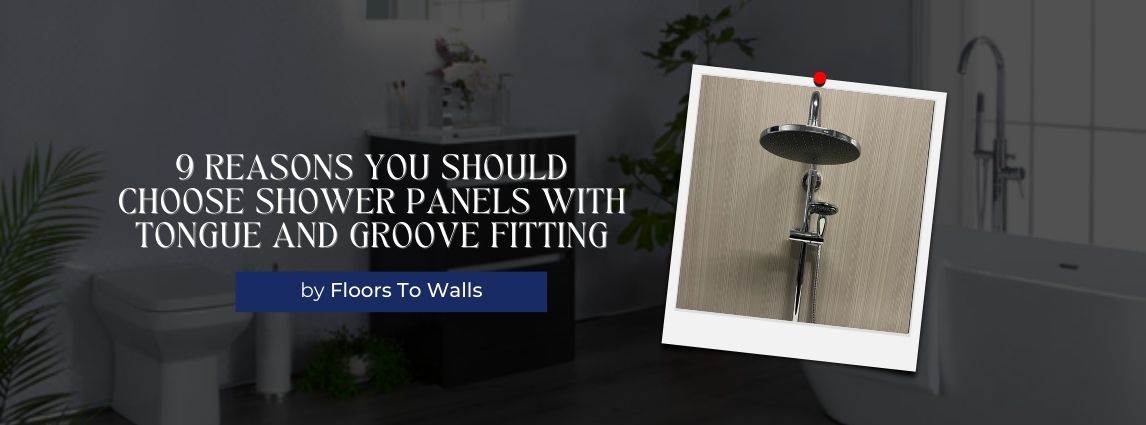 9 Reasons You Should Choose Shower Panels With Tongue and Groove Fitting