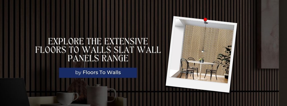 Explore the Extensive Floors To Walls Slat Wall Panels Range