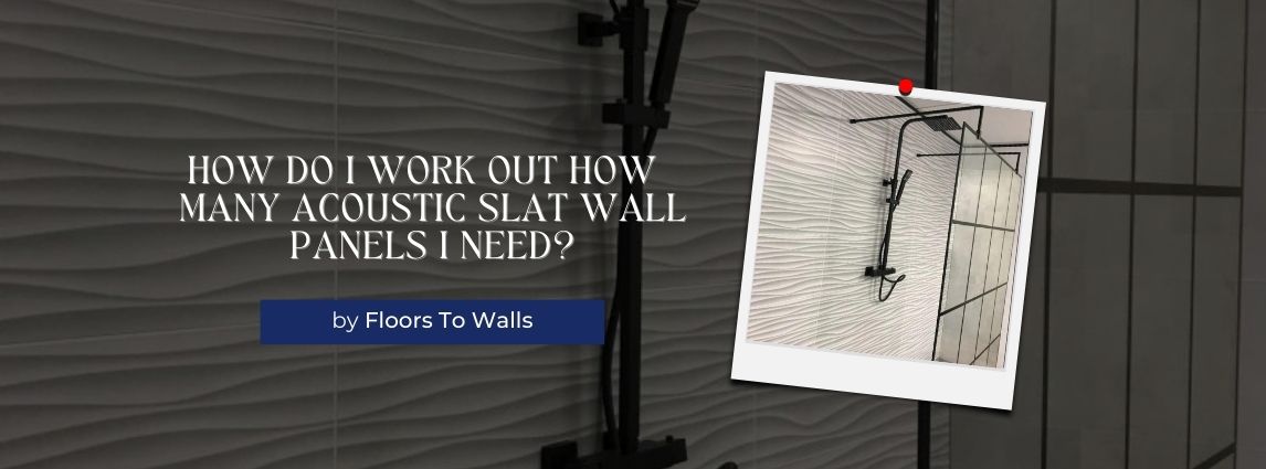 How do I Work Out How Many Acoustic Slat Wall Panels I Need?