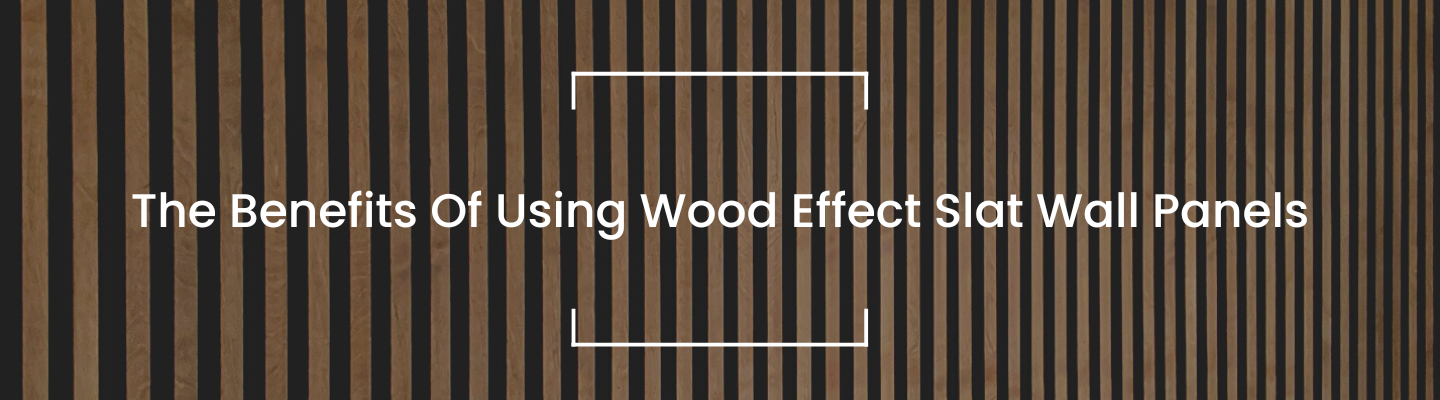 The Benefits Of Using Wood Effect Slat Wall Panels