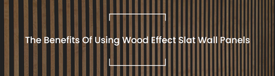 The Benefits Of Using Wood Effect Slat Wall Panels